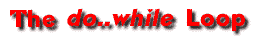 The <I>do..while</I> Loop