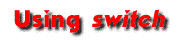 Using <I>switch</I>