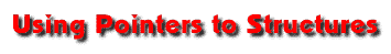 Using Pointers to Structures