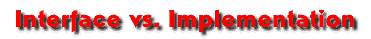 Interface vs. Implementation