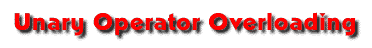 Unary Operator Overloading