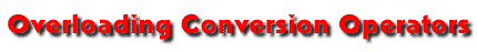Overloading Conversion Operators