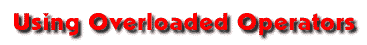 Using Overloaded Operators